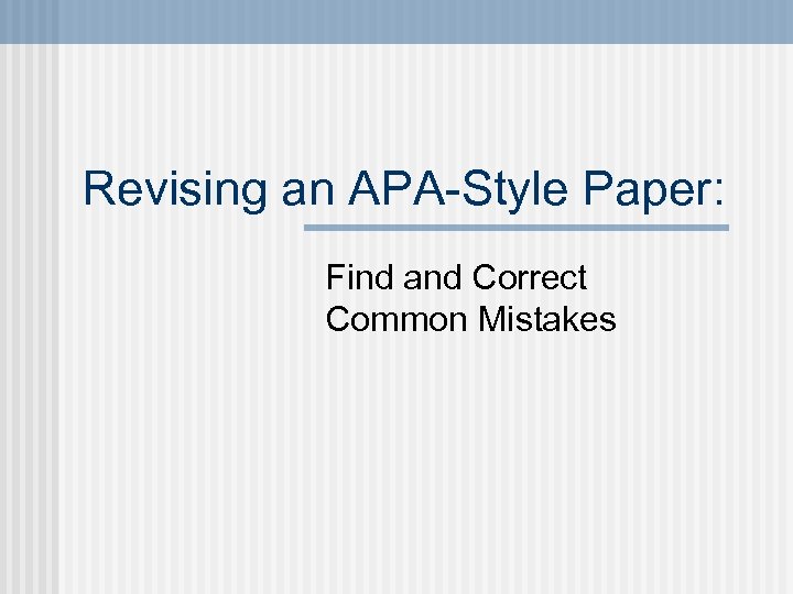 Revising an APA-Style Paper: Find and Correct Common Mistakes 