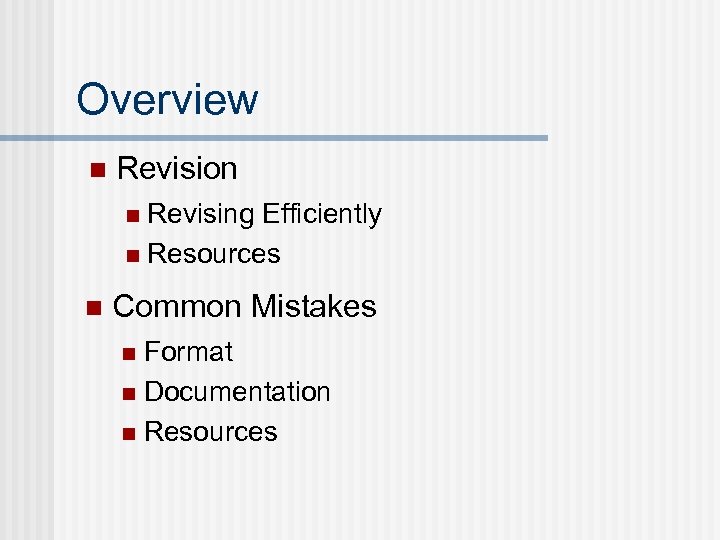 Overview n Revision Revising Efficiently n Resources n n Common Mistakes Format n Documentation