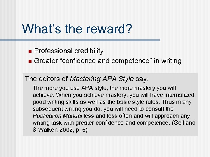 What’s the reward? n Professional credibility n Greater “confidence and competence” in writing The