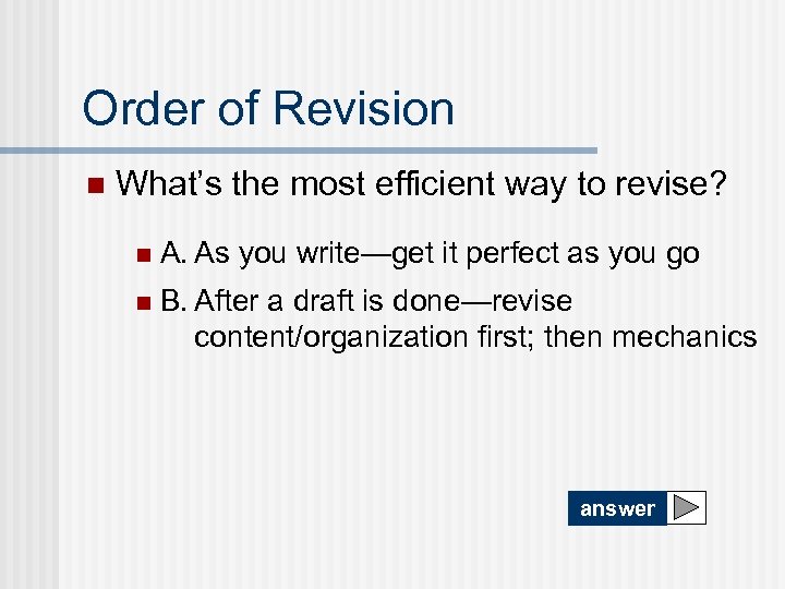 Order of Revision n What’s the most efficient way to revise? n A. As