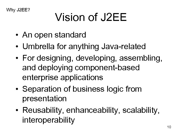 Why J 2 EE? Vision of J 2 EE • An open standard •