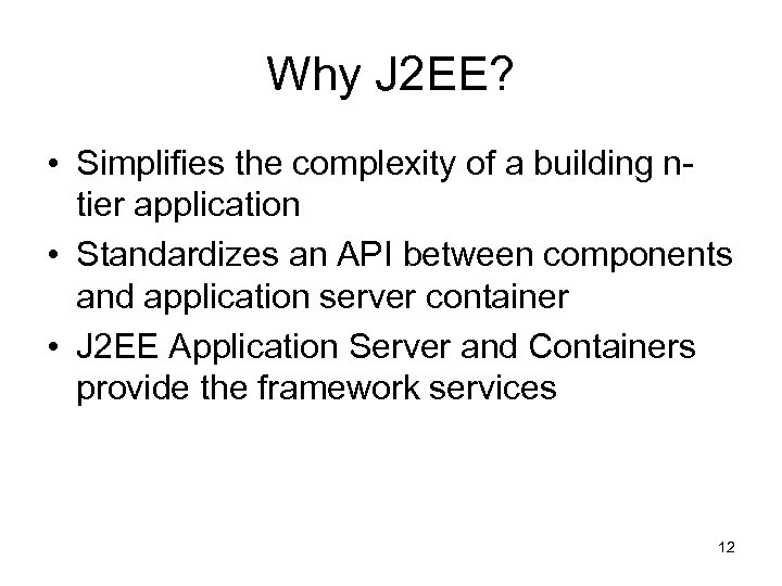 Why J 2 EE? • Simplifies the complexity of a building ntier application •