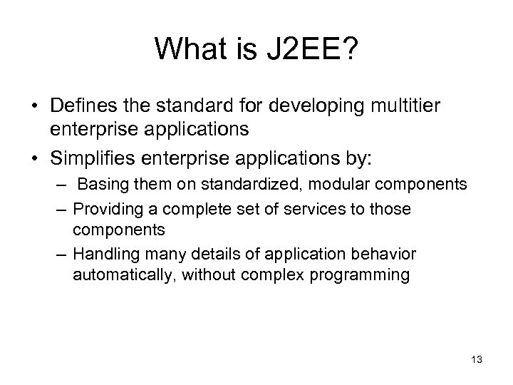 What is J 2 EE? • Defines the standard for developing multitier enterprise applications