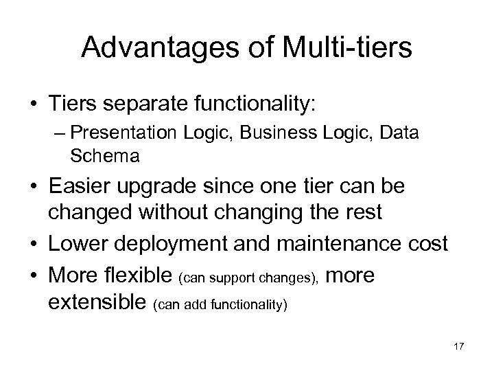 Advantages of Multi-tiers • Tiers separate functionality: – Presentation Logic, Business Logic, Data Schema