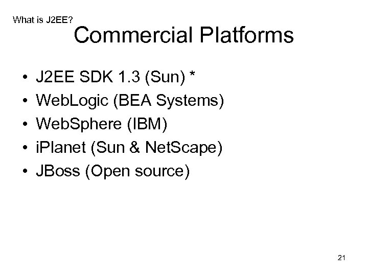 What is J 2 EE? • • • Commercial Platforms J 2 EE SDK