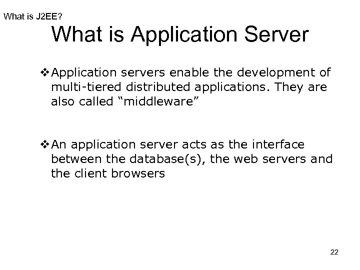 What is J 2 EE? What is Application Server v. Application servers enable the