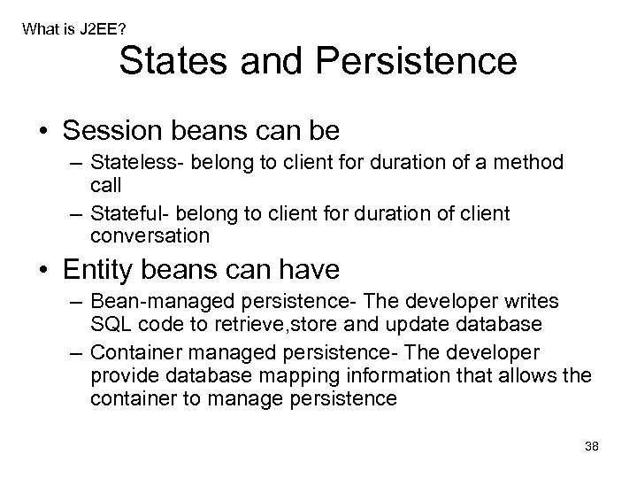 What is J 2 EE? States and Persistence • Session beans can be –