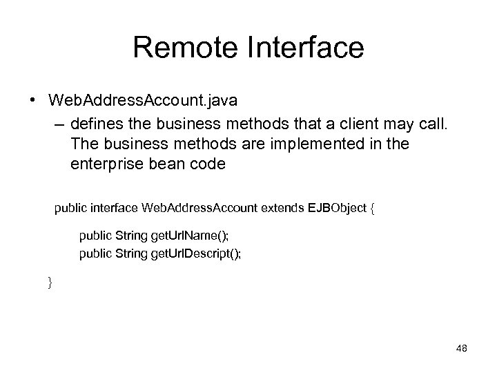 Remote Interface • Web. Address. Account. java – defines the business methods that a
