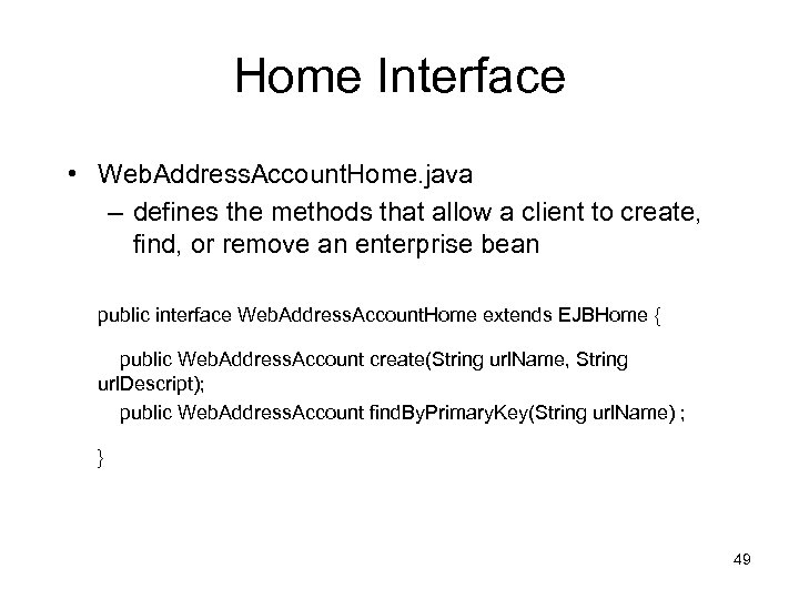 Home Interface • Web. Address. Account. Home. java – defines the methods that allow