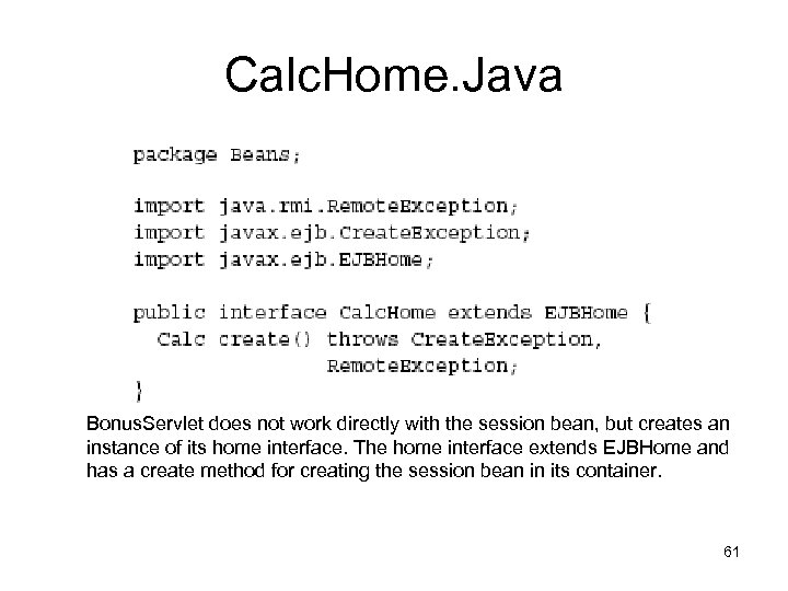Calc. Home. Java Bonus. Servlet does not work directly with the session bean, but
