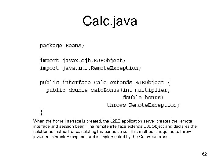 Calc. java When the home interface is created, the J 2 EE application server