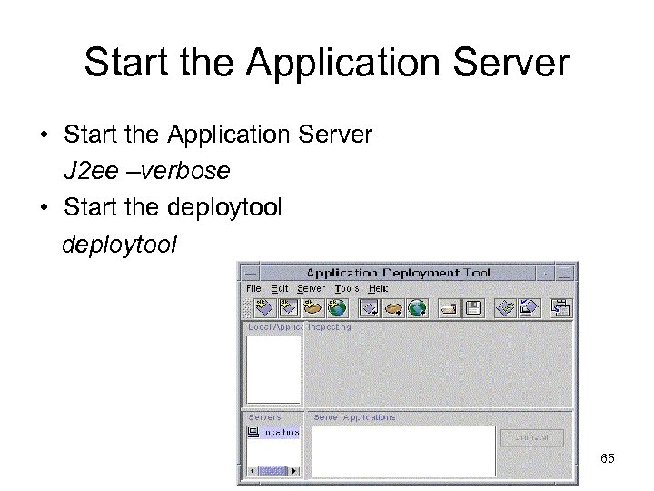 Start the Application Server • Start the Application Server J 2 ee –verbose •