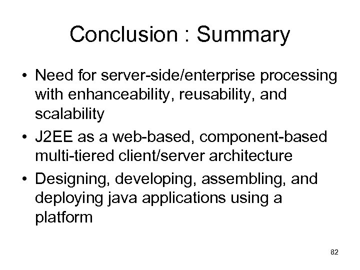 Conclusion : Summary • Need for server-side/enterprise processing with enhanceability, reusability, and scalability •