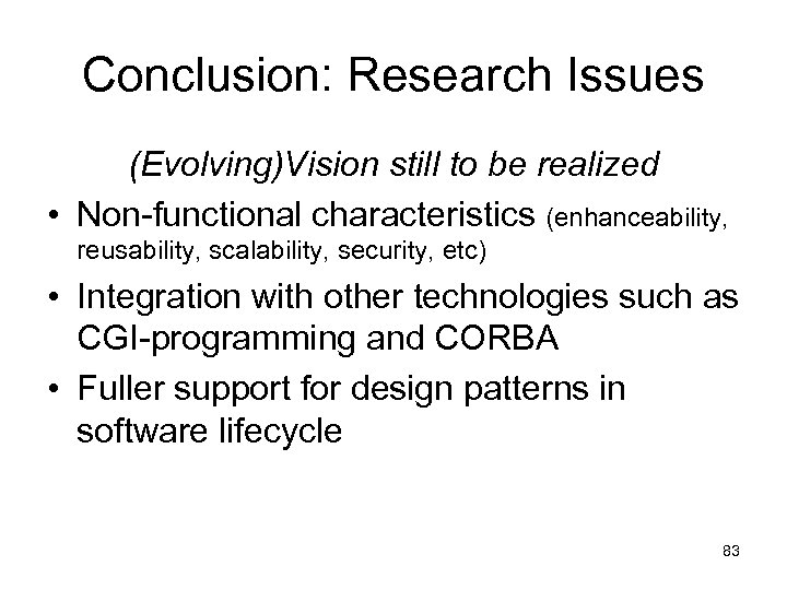 Conclusion: Research Issues (Evolving)Vision still to be realized • Non-functional characteristics (enhanceability, reusability, scalability,