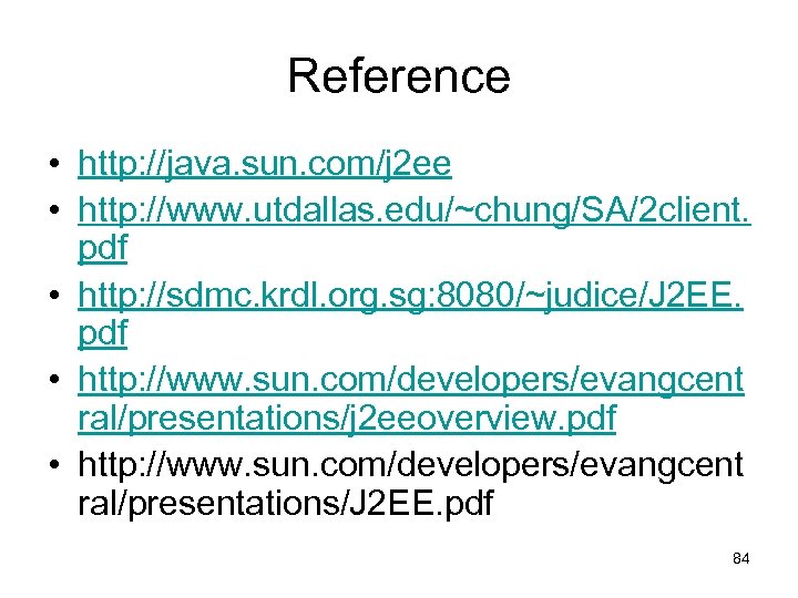 Reference • http: //java. sun. com/j 2 ee • http: //www. utdallas. edu/~chung/SA/2 client.