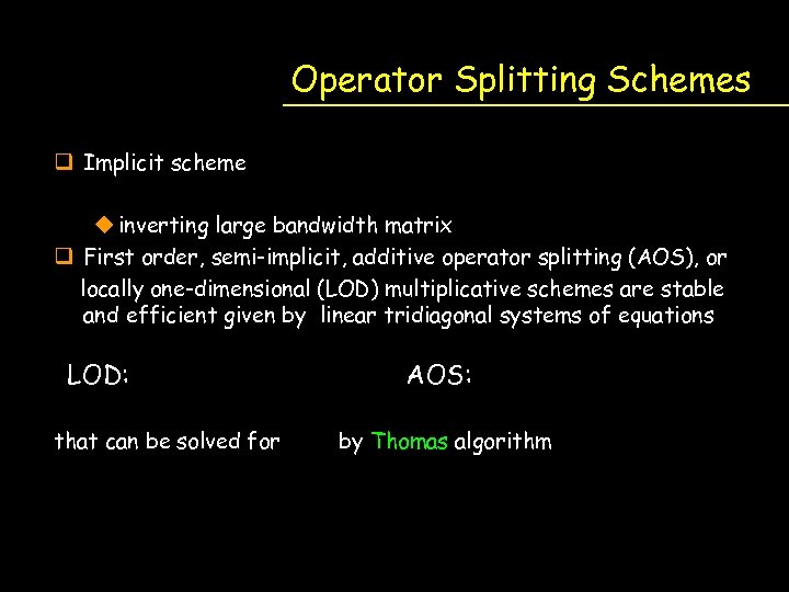 Operator Splitting Schemes q Implicit scheme u inverting large bandwidth matrix q First order,