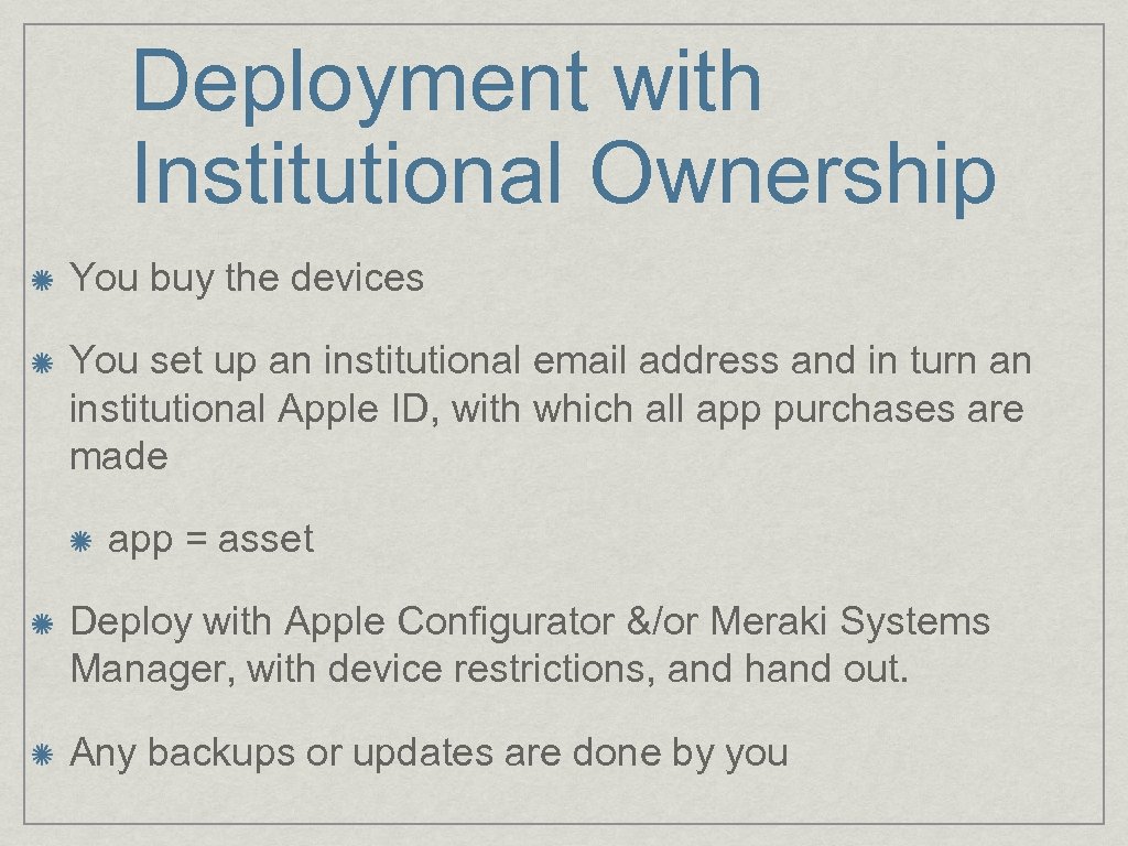 Deployment with Institutional Ownership You buy the devices You set up an institutional email