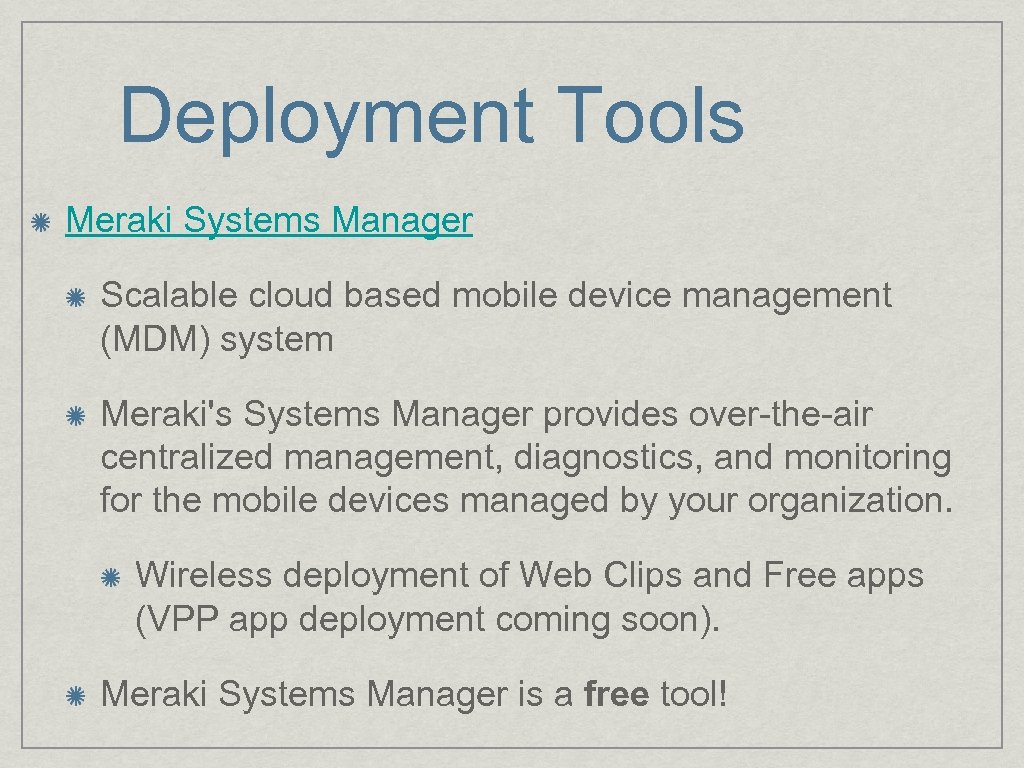 Deployment Tools Meraki Systems Manager Scalable cloud based mobile device management (MDM) system Meraki's