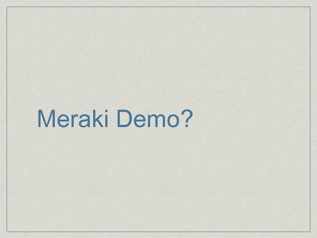 Meraki Demo? 