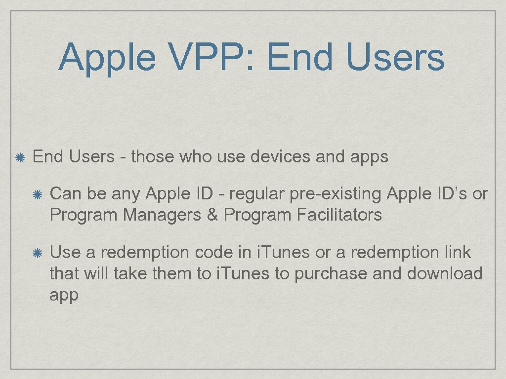 Apple VPP: End Users - those who use devices and apps Can be any