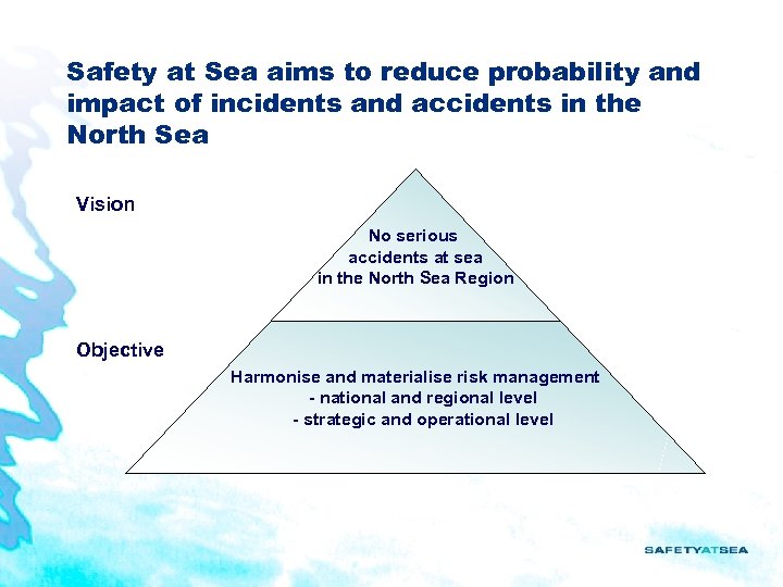 Safety at Sea aims to reduce probability and impact of incidents and accidents in