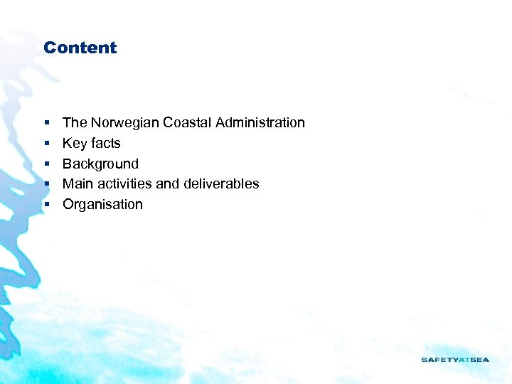 Content § § § The Norwegian Coastal Administration Key facts Background Main activities and