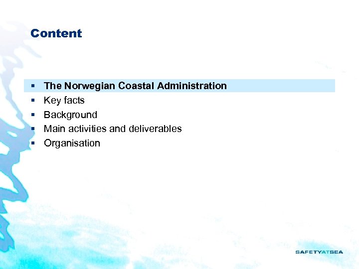 Content § § § The Norwegian Coastal Administration Key facts Background Main activities and