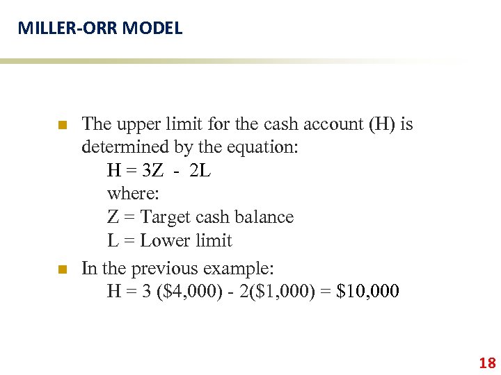 MILLER-ORR MODEL n n The upper limit for the cash account (H) is determined