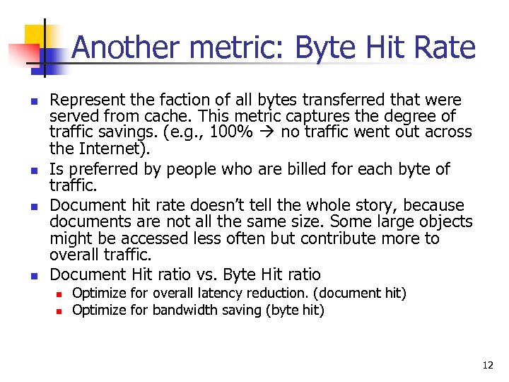 Another metric: Byte Hit Rate n n Represent the faction of all bytes transferred