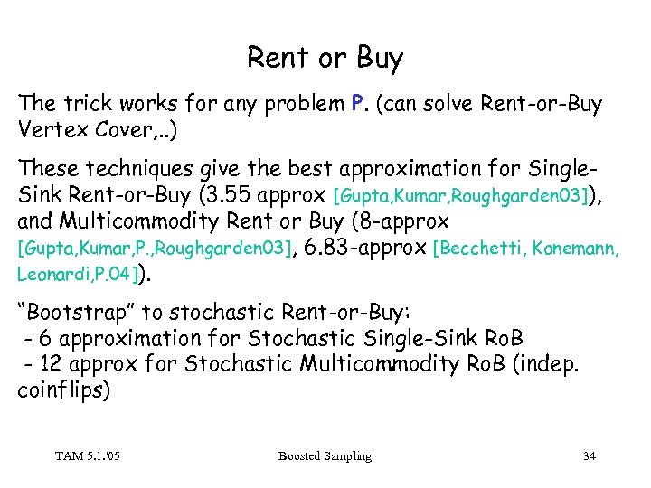 Rent or Buy The trick works for any problem P. (can solve Rent-or-Buy Vertex