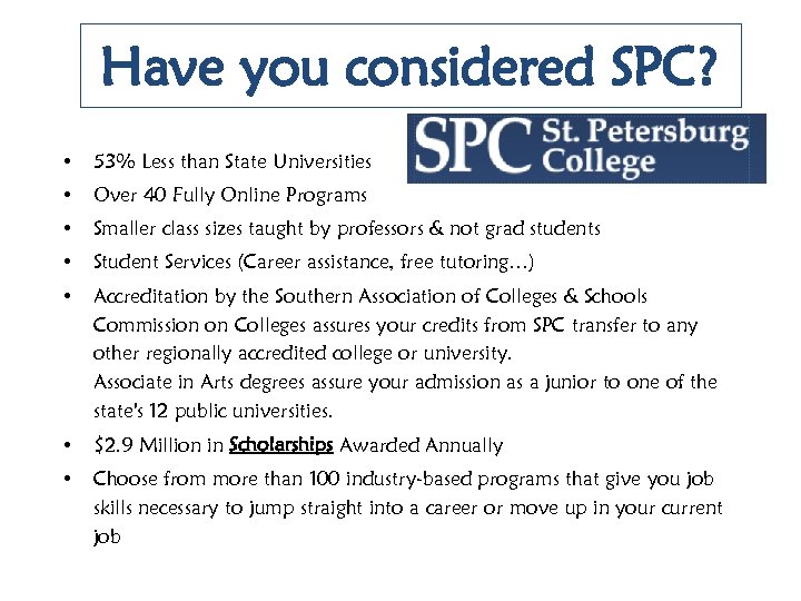 Have you considered SPC? • 53% Less than State Universities • Over 40 Fully