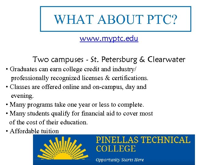 WHAT ABOUT PTC? www. myptc. edu Two campuses - St. Petersburg & Clearwater •