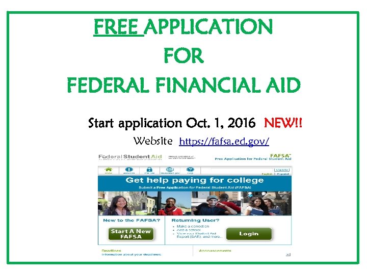 FREE APPLICATION FOR FEDERAL FINANCIAL AID Start application Oct. 1, 2016 NEW!! Website https: