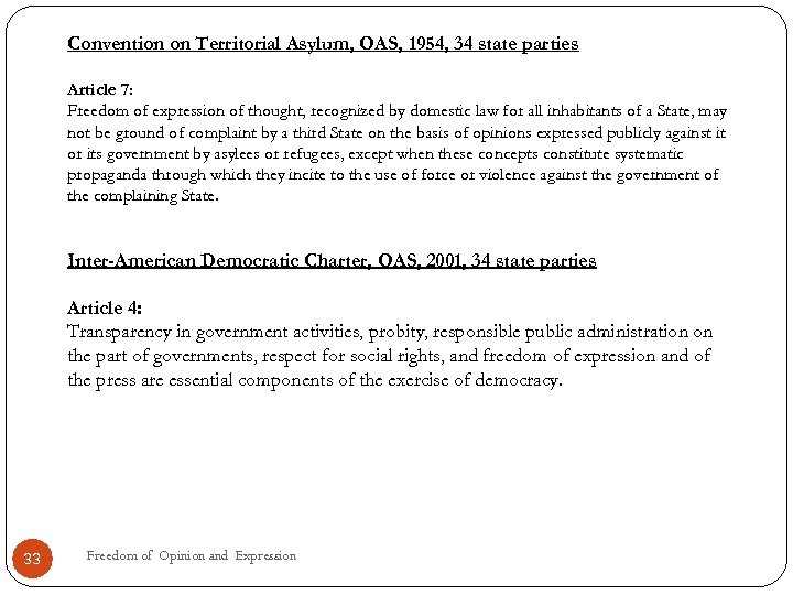 Convention on Territorial Asylum, OAS, 1954, 34 state parties Article 7: Freedom of expression