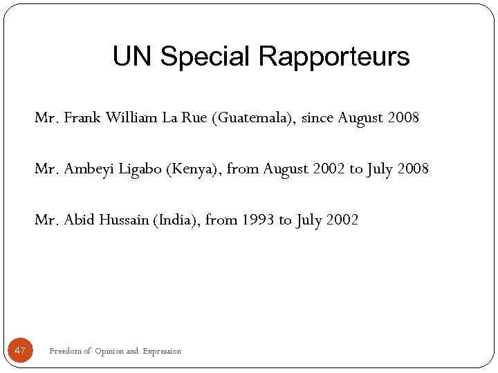 UN Special Rapporteurs Mr. Frank William La Rue (Guatemala), since August 2008 Mr. Ambeyi