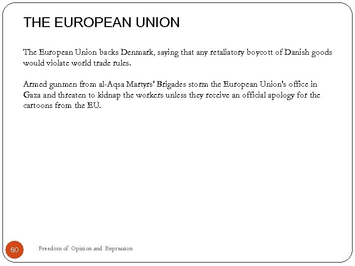 THE EUROPEAN UNION The European Union backs Denmark, saying that any retaliatory boycott of