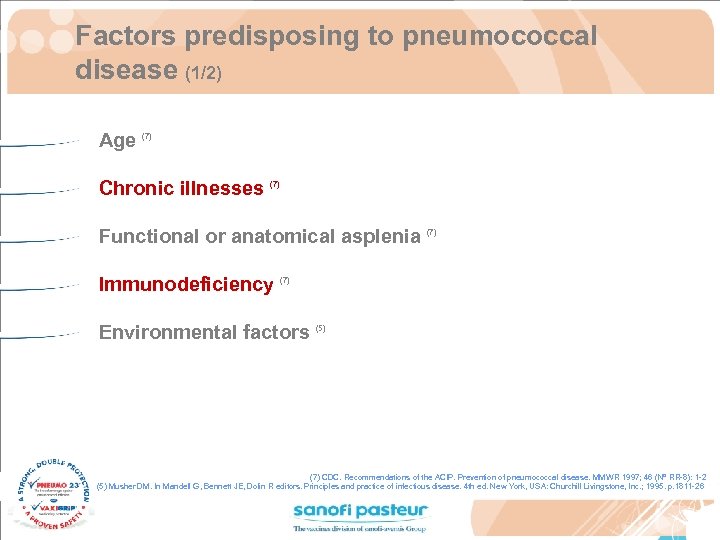 Factors predisposing to pneumococcal disease (1/2) Age (7) Chronic illnesses (7) Functional or anatomical
