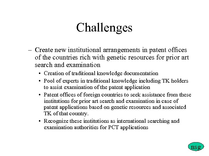 Challenges – Create new institutional arrangements in patent offices of the countries rich with