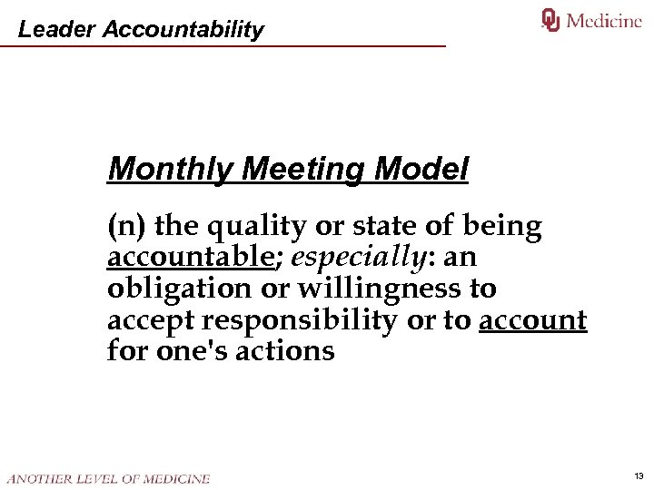 Leader Accountability Monthly Meeting Model (n) the quality or state of being accountable; especially: