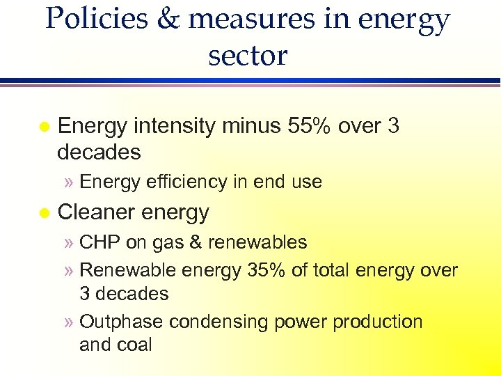 Policies & measures in energy sector l Energy intensity minus 55% over 3 decades
