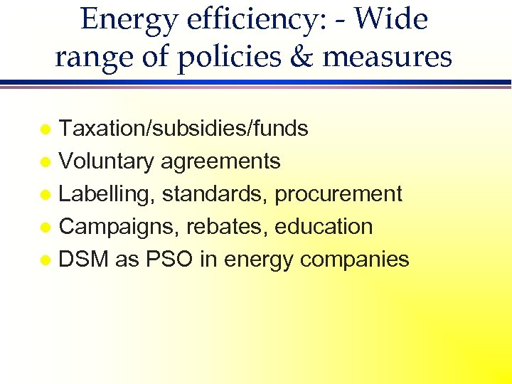 Energy efficiency: - Wide range of policies & measures Taxation/subsidies/funds l Voluntary agreements l