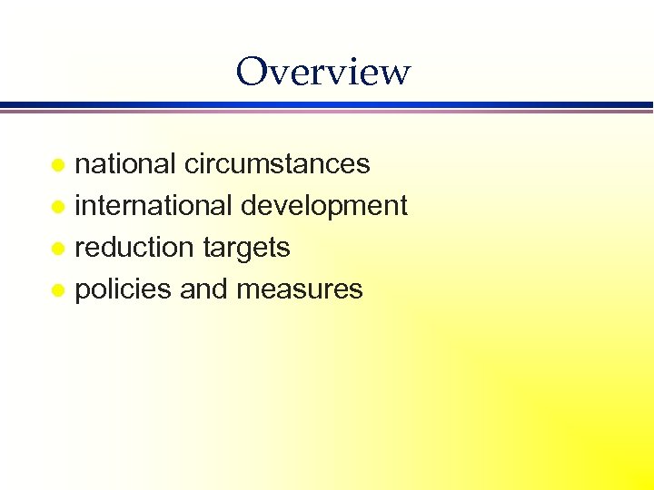 Overview national circumstances l international development l reduction targets l policies and measures l