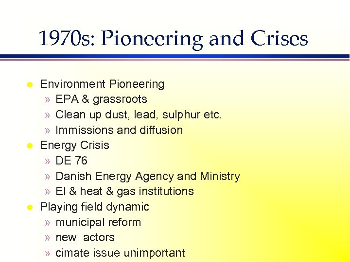 1970 s: Pioneering and Crises l l l Environment Pioneering » EPA & grassroots