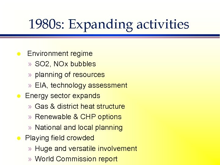 1980 s: Expanding activities l l l Environment regime » SO 2, NOx bubbles