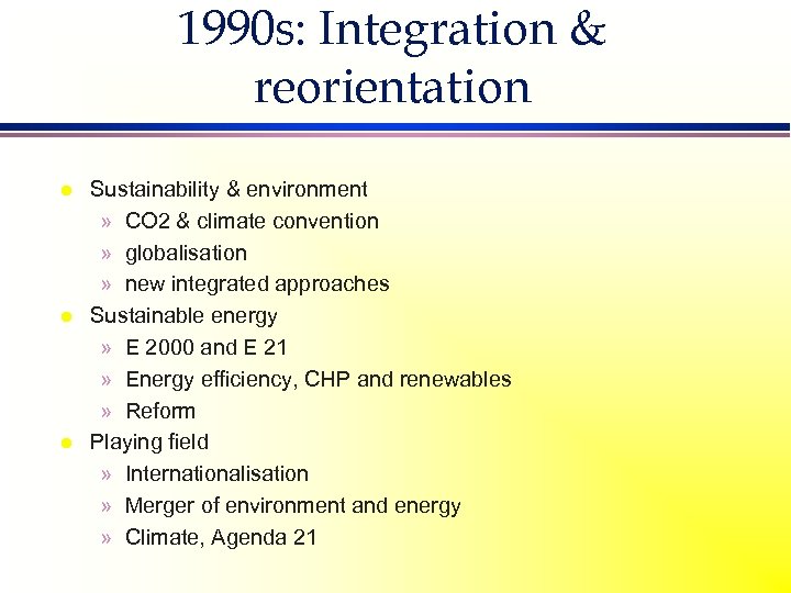 1990 s: Integration & reorientation l l l Sustainability & environment » CO 2