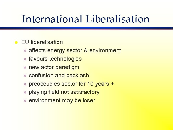 International Liberalisation l EU liberalisation » affects energy sector & environment » favours technologies