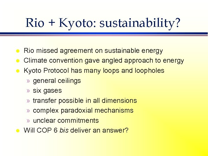 Rio + Kyoto: sustainability? l l Rio missed agreement on sustainable energy Climate convention