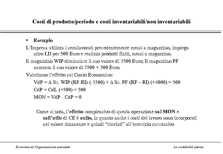 Costi di prodotto/periodo e costi inventariabili/non inventariabili • Esempio L’Impresa utilizza i semilavorati precedentemente