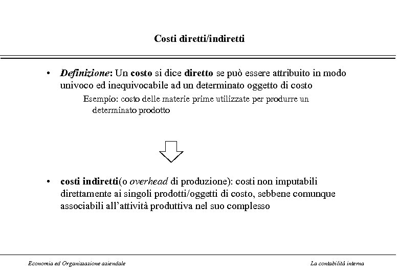 Costi diretti/indiretti • Definizione: Un costo si dice diretto se può essere attribuito in