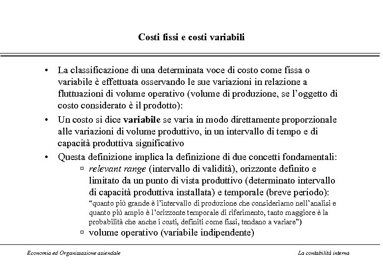 Costi fissi e costi variabili • La classificazione di una determinata voce di costo